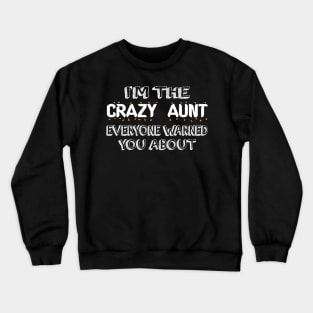 i'm crazy aunt everyone warned you about Crewneck Sweatshirt